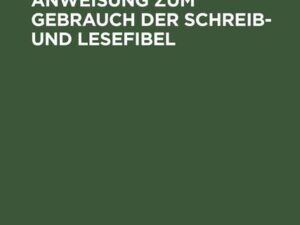 Begleitwort und Anweisung zum Gebrauch der Schreib- und Lesefibel