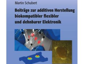 Beiträge zur additiven Herstellung biokompatibler flexibler und dehnbarer Elektronik