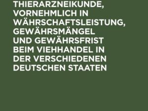 Beiträge zur gerichtlichen Thierarzneikunde, vornehmlich in Währschaftsleistung, Gewährsmängel und Gewährsfrist beim Viehhandel in der verschiedenen d