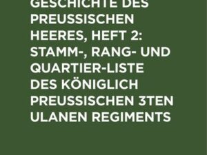 Beiträge zur Geschichte des Preußischen Heeres, Heft 2: Stamm-, Rang- und Quartier-Liste des Königlich Preußischen 3ten Ulanen Regiments