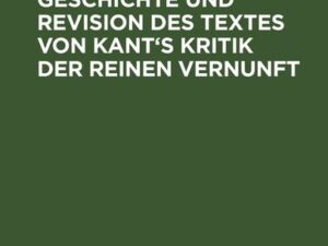 Beiträge zur Geschichte und Revision des Textes von Kant's Kritik der reinen Vernunft