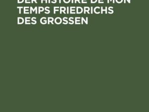 Beiträge zur Kritik der Histoire de mon temps Friedrichs des Grossen