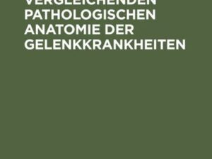 Beiträge zur vergleichenden pathologischen Anatomie der Gelenkkrankheiten