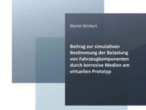 Beitrag zur simulativen Bestimmung der Belastung von Fahrzeugkomponenten durch korrosive Medien am virtuellen Prototyp