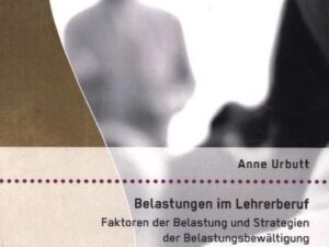 Belastungen im Lehrerberuf: Faktoren der Belastung und Strategien der Belastungsbewältigung