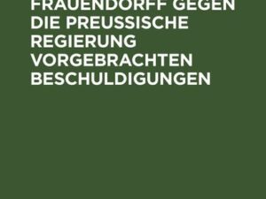 Beleuchtung der von dem Baron von Frauendorff gegen die Preußische Regierung vorgebrachten Beschuldigungen