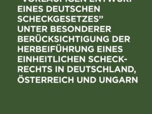 Bemerkungen zum “Vorläufigen Entwurf eines Deutschen Scheckgesetzes” unter besonderer Berücksichtigung der Herbeiführung eines einheitlichen Scheck-Re