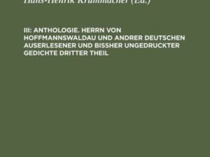 Benjamin Neukirch: Anthologie / Anthologie. Herrn von Hoffmannswaldau und andrer Deutschen auserlesener und bißher ungedruckter Gedichte dritter Theil