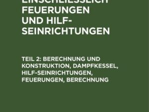 Berechnung und Konstruktion, Dampfkessel, Hilfseinrichtungen, Feuerungen, Berechnung