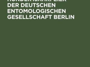 Bericht über die Hundertjahrfeier der Deutschen Entomologischen Gesellschaft Berlin