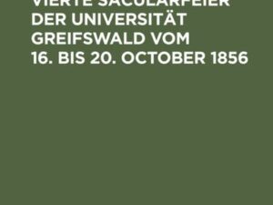 Bericht über die vierte Säcularfeier der Universität Greifswald vom 16. bis 20. October 1856