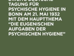 Bericht über die Zweite Deutsche Tagung für psychische Hygiene in Bonn am 21. Mai 1932 mit dem Hauptthema