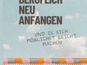 Beruflich neu anfangen und es sich möglichst leicht machen