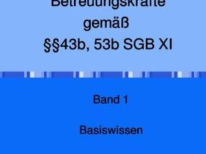 Berufliche Grundlagen für Präsenz- und Betreuungskräfte gemäß §§43b, 53b SGB XI