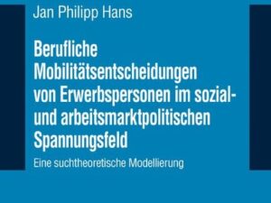 Berufliche Mobilitätsentscheidungen von Erwerbspersonen im sozial- und arbeitsmarktpolitischen Spannungsfeld