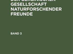 Beschäftigungen der Berlinischen Gesellschaft Naturforschender Freunde. Band 3