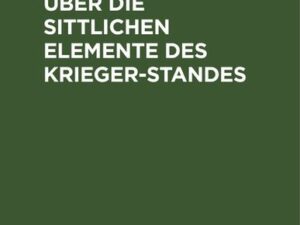 Betrachtungen über die sittlichen Elemente des Krieger-Standes