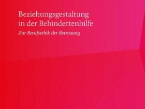 Beziehungsgestaltung in der Begleitung von Menschen mit Behinderungen