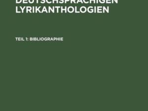 Bibliographie der deutschsprachigen Lyrikanthologien / Teil 1: Bibliographie; Teil 2: Register