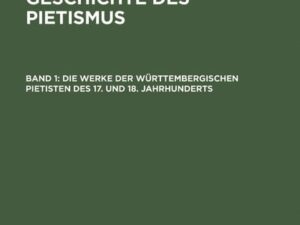 Bibliographie zur Geschichte des Pietismus / Die Werke der Württembergischen Pietisten des 17. und 18. Jahrhunderts