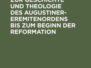 Bibliographie zur Geschichte und Theologie des Augustiner-Eremitenordens bis zum Beginn der Reformation