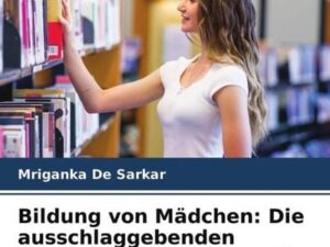 Bildung von Mädchen: Die ausschlaggebenden Faktoren - eine Fallstudie