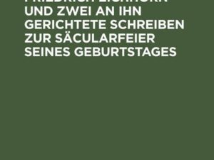 Briefe von Karl Friedrich Eichhorn und zwei an ihn gerichtete Schreiben zur Säcularfeier seines Geburtstages