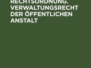 Bundesstaatliche und gliedstaatliche Rechtsordnung. Verwaltungsrecht der öffentlichen Anstalt