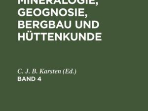 C. J. B. Karsten; H. Dechen: Archiv für Mineralogie, Geognosie, Bergbau und Hüttenkunde. Band 4