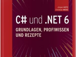 C# und .NET 6 – Grundlagen, Profiwissen und Rezepte