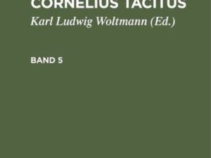 Cajus Cornelius Tacitus: Werke von Cajus Cornelius Tacitus / Cajus Cornelius Tacitus: Werke von Cajus Cornelius Tacitus. Band 5