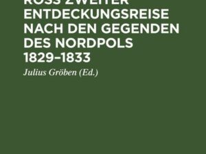 Capitain Sir John Ross zweiter Entdeckungsreise nach den Gegenden des Nordpols 1829–1833