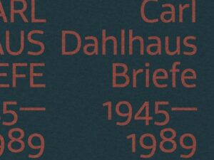 Carl Dahlhaus: Briefe 1945-1989