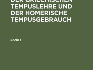 Carl Mutzbauer: Die Grundlagen der griechischen Tempuslehre und der homerische Tempusgebrauch. Band 1