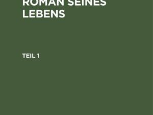 Carl Pilger¿s Roman seines Lebens. Teil 1