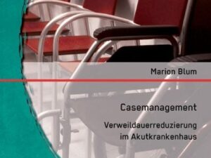 Casemanagement: Verweildauerreduzierung im Akutkrankenhaus