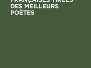 Choix de Poésies Françaises tirées des meilleurs poètes