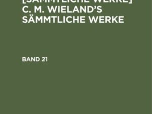 Christoph Martin Wieland: C. M. Wielands Sämmtliche Werke / Christoph Martin Wieland: C. M. Wielands Sämmtliche Werke. Band 21/22