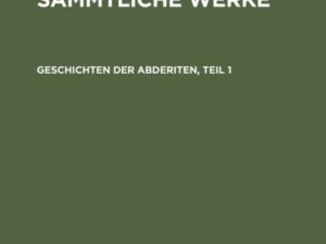 Christoph Martin Wieland: C. M. Wielands Sämmtliche Werke / Geschichten der Abderiten, Teil 1