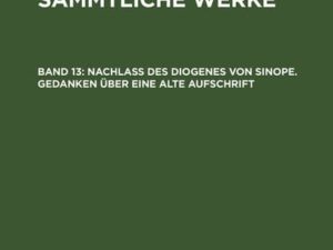 Christoph Martin Wieland: C. M. Wielands Sämmtliche Werke / Nachlass des Diogenes von Sinope. Gedanken über eine alte Aufschrift