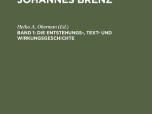 Christoph Weismann: Die Katechismen des Johannes Brenz / Die Entstehungs-, Text- und Wirkungsgeschichte