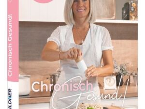 Chronisch Gesund - Meine Rezepte zur anti-entzündlichen Ernährung