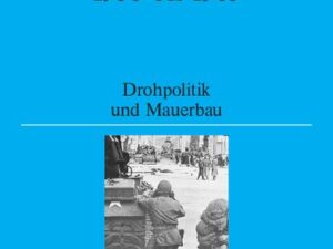 Chruschtschows Berlin-Krise 1958 bis 1963