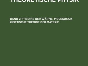 Clemens Schaefer: Einführung in die theoretische Physik / Theorie der Wärme, molekukar-kinetische Theorie der Materie