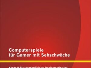 Computerspiele für Gamer mit Sehschwäche: Konzept für standardisierte Implementierung