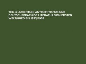 Conditio Judaica / Judentum, Antisemitismus und deutschsprachige Literatur vom Ersten Weltkrieg bis 1933/1938