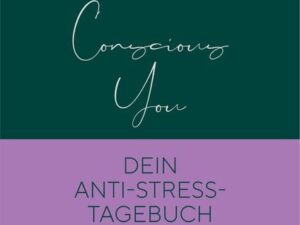 Conscious You. Dein Anti-Stress-Tagebuch