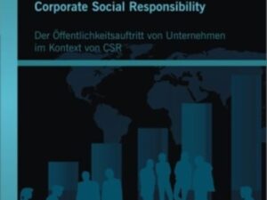 Corporate Social Responsibility: Der Öffentlichkeitsauftritt von Unternehmen im Kontext von CSR