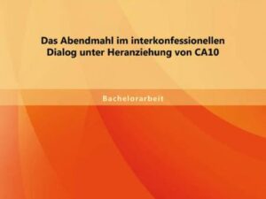 Das Abendmahl im interkonfessionellen Dialog unter Heranziehung von CA10