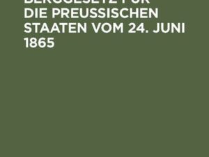 Das allgemeine Berggesetz für die Preußischen Staaten vom 24. Juni 1865